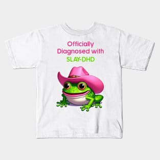 Officially diagnosed with SLAY-DHD! Frog Kids T-Shirt